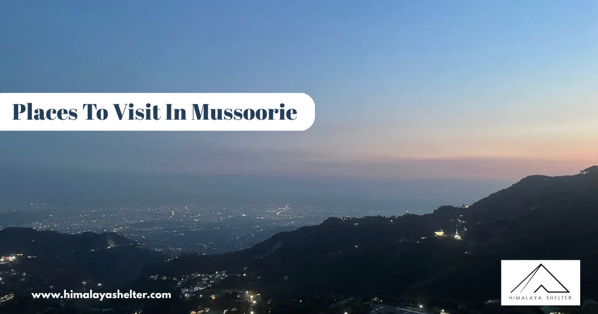 Places to Visit in Mussoorie: Scenic lap of uttarakhand