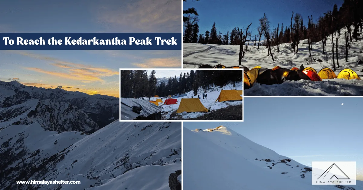 To Reach the Kedarkantha Peak Trek: A comprehensive guide