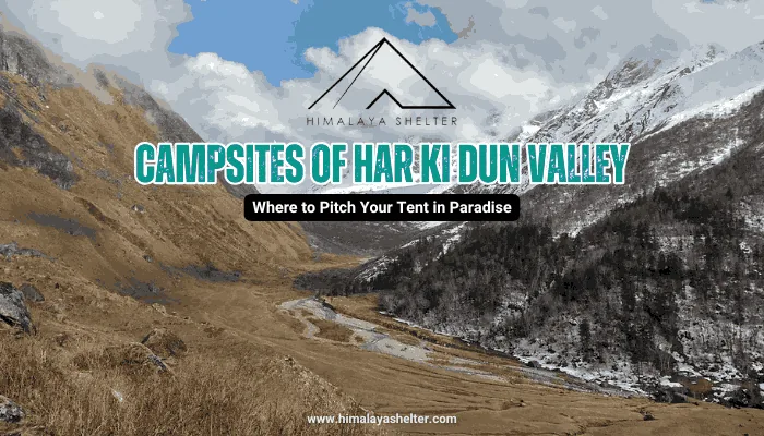 Campsites of Har Ki Dun Valley: Where to pitch your tent in paradise